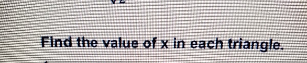 Find the value of x in each triangle.
