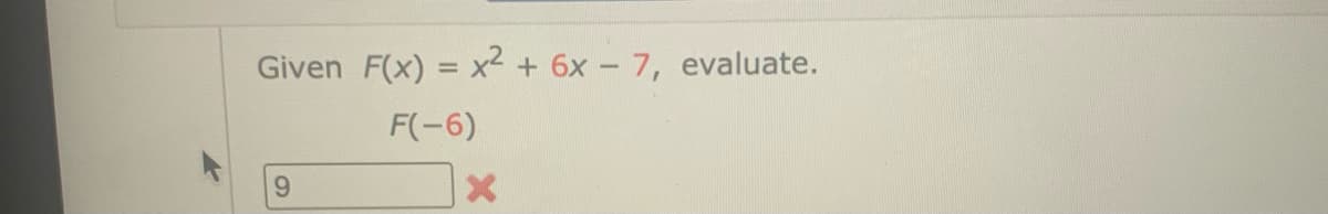 Given F(x) = x2 + 6x - 7, evaluate.
F(-6)
9.
