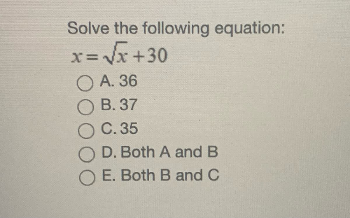 Solve the following equation:
O A. 36
B. 37
C. 35
D. Both A and B
O E. Both B and C
