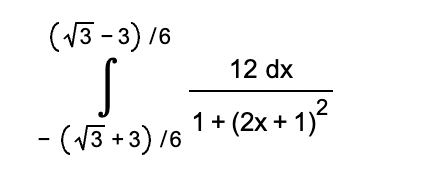 (√3-3)/6
- (√3+3) /6
12 dx
2
1+ (2x + 1)²