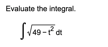 Evaluate the integral.
S√49-1² dt