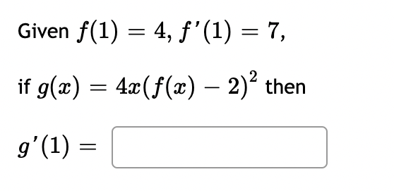 Given f(1) = 4, f'(1) = 7,
if g(x) = 4x(f(x) - 2)² then
gʻ(1)
=