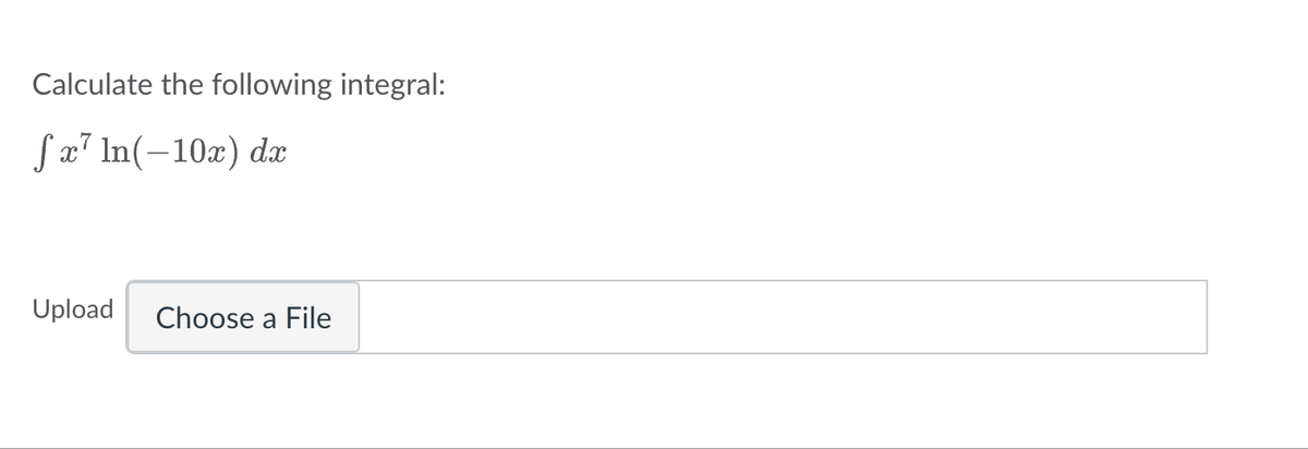 Calculate the following integral:
S x² ln(-10x) dx
Upload Choose a File