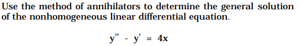 Use the method of annihilators to determine the general solution
of the nonhomogeneous linear differential equation.
у" - у 3 4х
