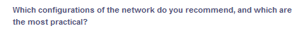 Which configurations of the network do you recommend, and which are
the most practical?