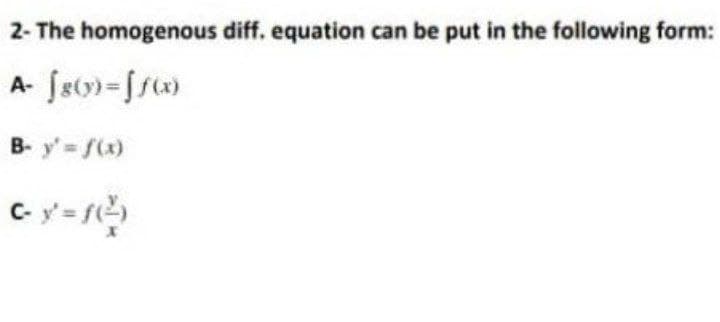 2- The homogenous diff. equation can be put in the following form:
B- y' f(x)
