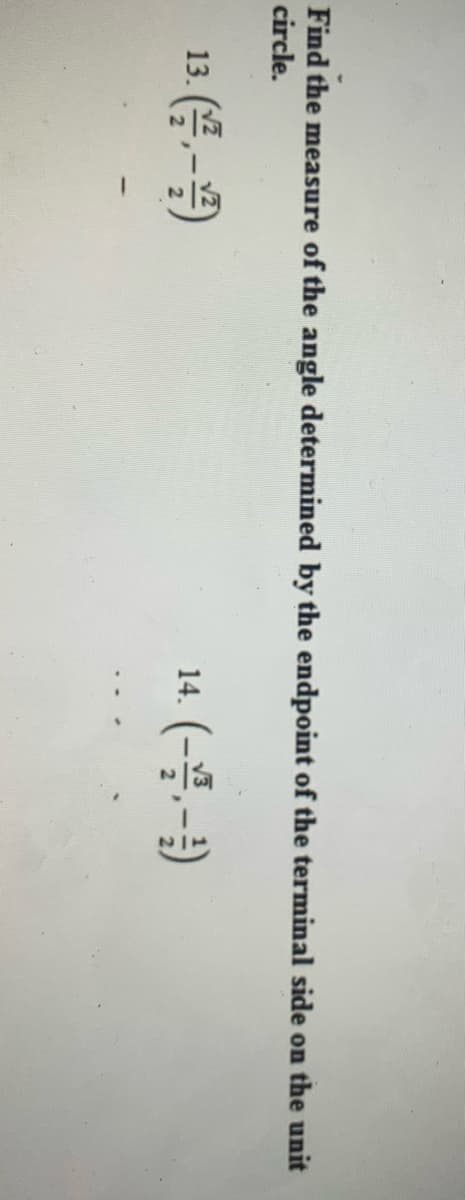 Find the measure of the angle determined by the endpoint of the terminal side on the unit
circle.
13. (,-)
14. (-블,-3)
