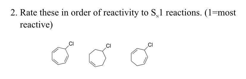 2. Rate these in order of reactivity to S,1 reactions. (1=most
reactive)
CI
CI
CI
