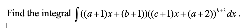 Find the integral [((a+1)x+(b+1))((c+1)x+(a+2))*** dx .
