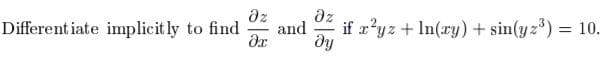 dz
Different iate implicit ly to find
dz
and
if x?yz + In(ry) + sin(yz) = 10.
ду
