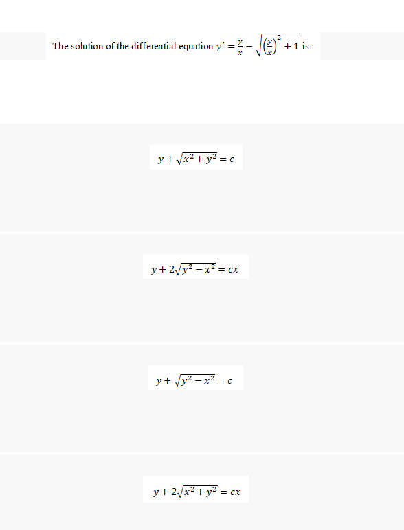 The solution of the differential equation y'
=
¹+√√x² + y² = c
y+ 2√√y² - x² = cx
y+√√y² = x² = c
y+2√√x² + y² = cx
T
al
+ 1 is: