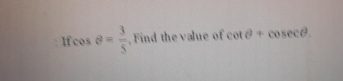 If cos @=
Find the value of cot@+ cosece.
