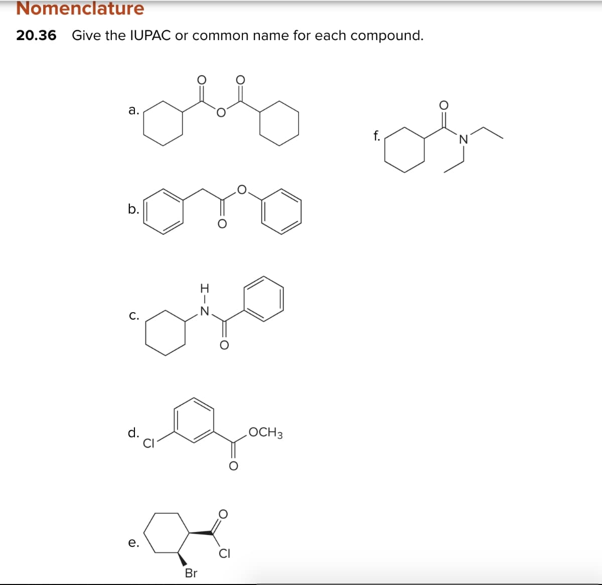Nomenclature
20.36 Give the IUPAC or common name for each compound.
معلم
a.
b.
C.
H
.N
e.
བྱིན ཏེ།
LOCH 3
Br
CI