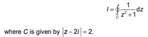 dz
% z² +1
where C is given by z-2i = 2.
II
