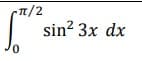 Cπ/2
sin² 3x dx