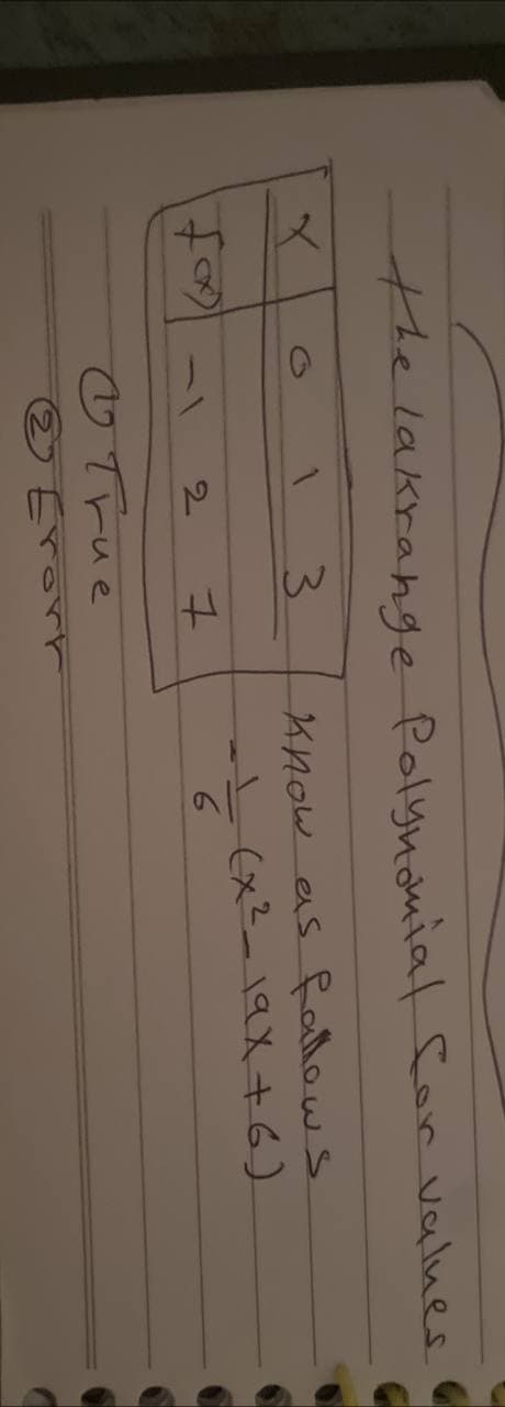 the lakrange Polynomial for values
3
know as fallows
(x²_19x+6)
foxy
2 1
True
☺ Erort
6