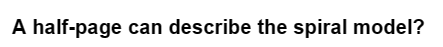 A half-page can describe the spiral model?