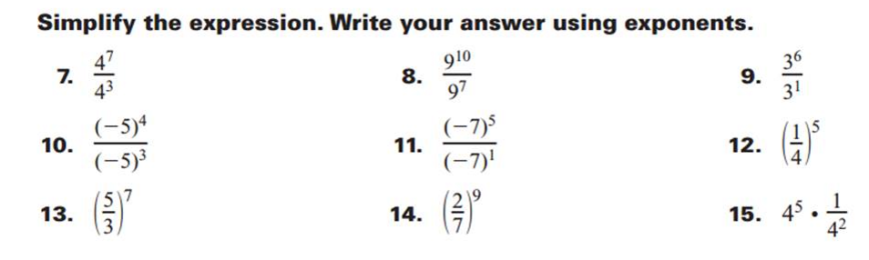 Simplify the expression. Write your answer using exponents.
7.
43
910
8.
97
36
9.
31
(-5)4
(-7)5
11
