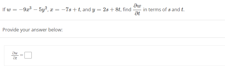 If w =
-9x³ - 5y², x = −7s+t, and y
=
Provide your answer below:
дw
Ət
дw
2s+8t, find in terms of s and t.
Ət