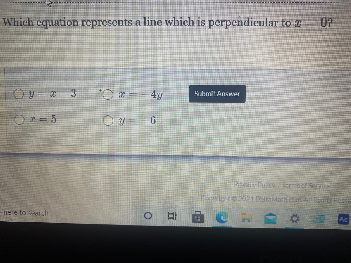 **Question on Perpendicular Lines**

Which equation represents a line which is perpendicular to \(x = 0\)?

**Answer Choices:**

- \( \large \circ \quad y = x - 3 \)
- \( \large \circ \quad x = -4y \)
- \( \large \circ \quad x = 5 \)
- \( \large \circ \quad y = -6 \)

**Answer Submission Area:**
- [Submit Answer] Button

**Notes:**
- Vertical lines like \(x = 0\) (which corresponds to the y-axis) are perpendicular to horizontal lines (equations of the form \(y = c\), where \(c\) is a constant such as \(y = -6\)).
- Perpendicularity between vertical and horizontal lines holds as one has an undefined slope and the other has a zero slope.

In this question, you need to identify the horizontal line equation, which will be perpendicular to the vertical line \(x = 0\).