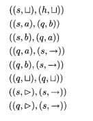 ((s, U), (h, LU))
((s, a), (q, b))
((s, b), (4, a)
((q, a), (s, -))
((g, b), (s, -))
((q, U), (q, U))
((s, >), (s,-))
((4.D), (s, -))
