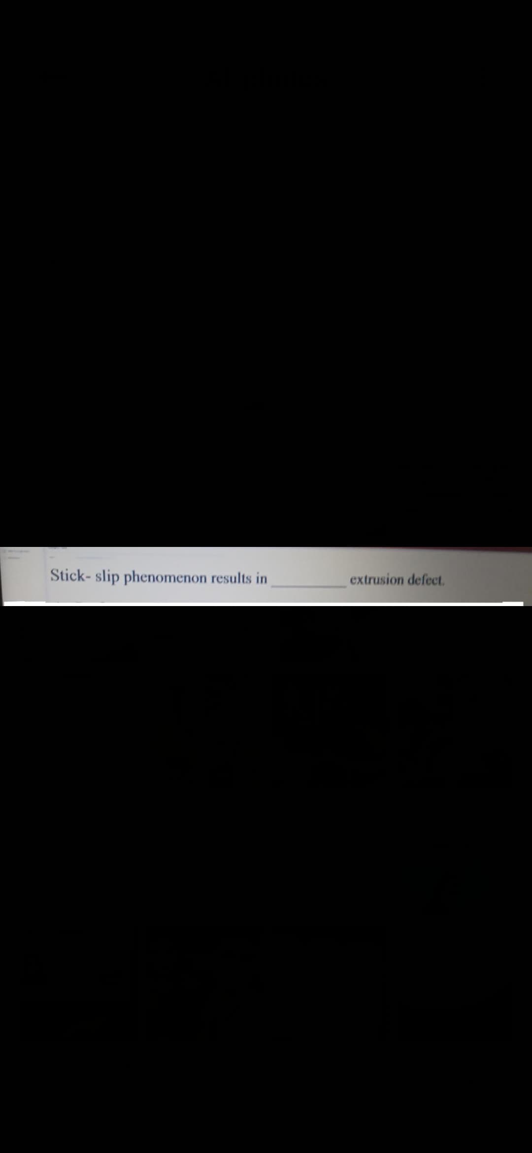 Stick-slip phenomenon results in
extrusion defect.