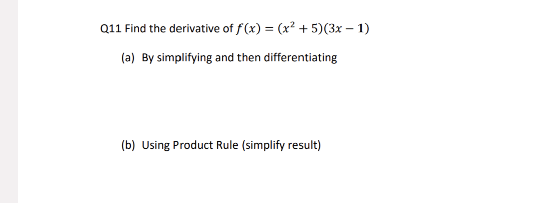 Q11 Find the derivative of f(x) = (x² + 5)(3x − 1)
(a) By simplifying and then differentiating
(b) Using Product Rule (simplify result)