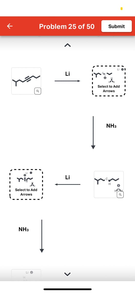 ric
Select to Add
Arrows
NH3
Problem 25 of 50
Q
Li O
H
Į
Li
Li
Submit
H H
Select to Add
Arrows
NH3
www...