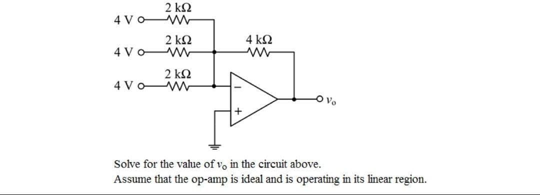 2 ΚΩ
4VoM
4V€
2 ΚΩ
2 ΚΩ
4Vo-M
4 ΚΩ
Vo
Solve for the value of vo in the circuit above.
Assume that the op-amp is ideal and is operating in its linear region.