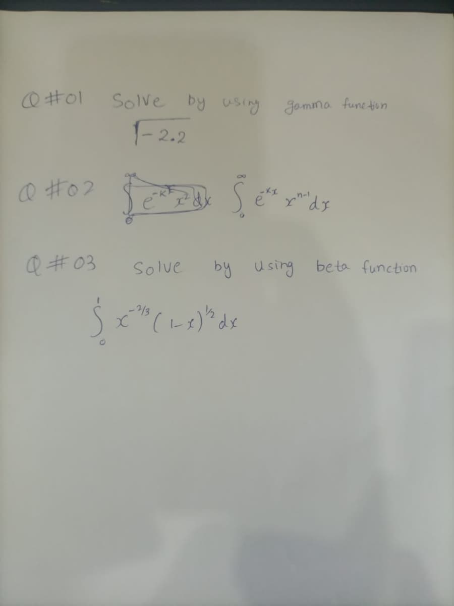 O #0l
Solve by using
Jomma funetion
- 2.2
8,
Q #02
ックーノ
Q #03
Solve
by
U sing
be ta function
2/3
