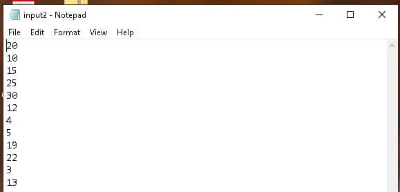 input2 - Notepad
File Edit
Format View Help
10
15
25
30
12
4
5
19
22
13
