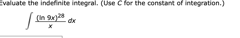 Evaluate the indefinite integral. (Use C for the constant of integration.)
(In 9x)28
dx
х
