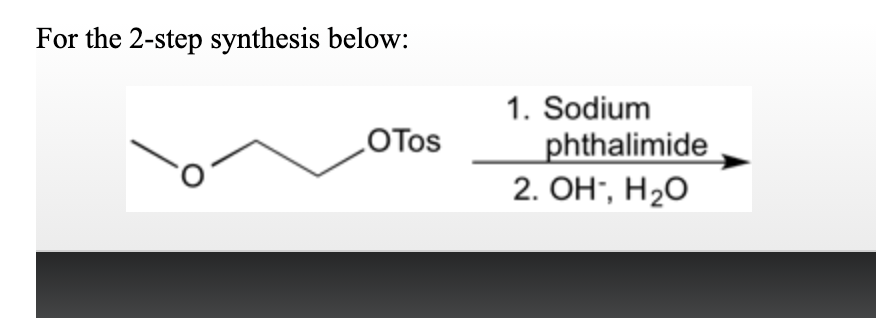 For the 2-step synthesis below:
1. Sodium
phthalimide
2. Он; Н2о
