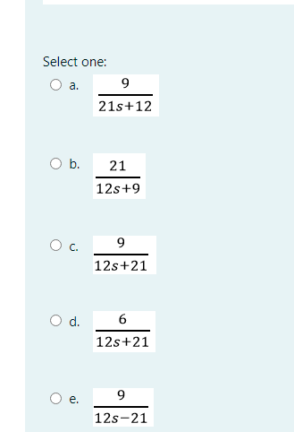 Select one:
O a.
21s+12
O b.
21
12s+9
Oc.
9
12s+21
O d.
12s+21
е.
12s-21
