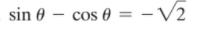 sin 0 – cos 0 = -V2
cos 0
