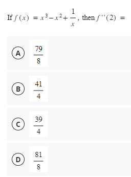 If f(x) = x²-x²+, then ƒ''(2) =
A
B
с
D
2|00
79
41
4
39
4
81
8
00