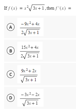 2
If f(x) = x²√√3x + 1, then f'(x) =
A
B
с
D
-9x² + 4x
2√3x+1
15x² + 4x
2√3x + 1
9x² + 2x
√√3x + 1
- 3x² - 2x
√√3x +1