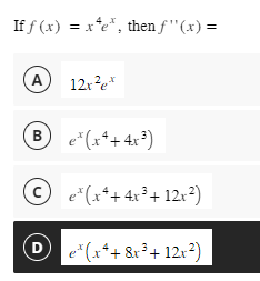 If f(x) = x*e*, then f'(x) =
A 12x²e*
Be²(x² + 4x²)
Ⓒe*(x²+4x³+ 12x²)
De*(x²+8x³+ 12x²)
3