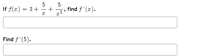 If f(x) = 3 +
Find f'(5).
-
+
5
x2
J
find f'(x).