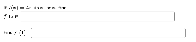 If f(x)
ƒ'(x) = |
=
4x sin cos x, find
Find f '(1) =