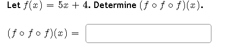 Let f(x) = 5x + 4. Determine (foƒoƒ)(x).
(fofof)(x)
=