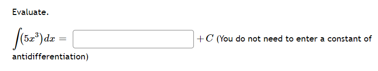 Evaluate.
[(5x³) da
antidifferentiation)
dx =
+C (You do not need to enter a constant of