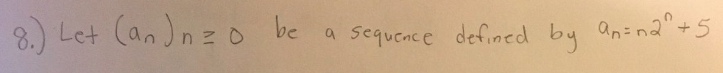 8.) Let (an)nzo be
Sequence defined by an=n2²+5