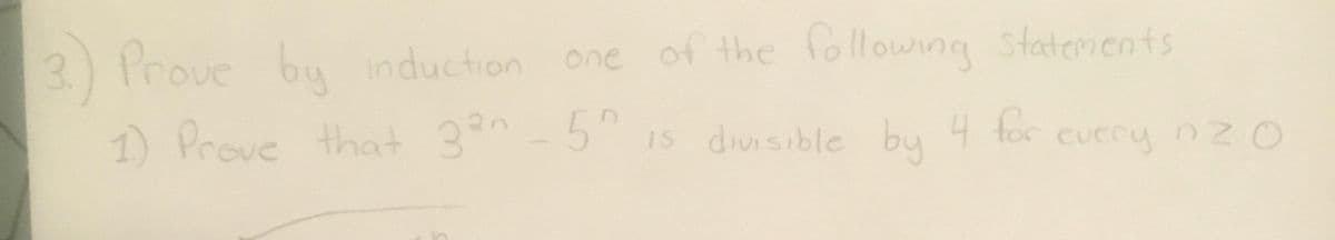 3.) Prove by induction one of the following statements
1) Prove that 3² - 5^ is divisible by 4 for every n20