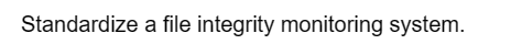 Standardize a file integrity monitoring system.