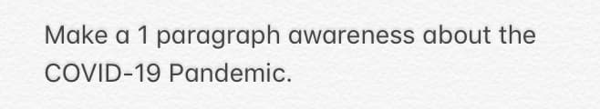 Make a 1 paragraph awareness about the
COVID-19 Pandemic.
