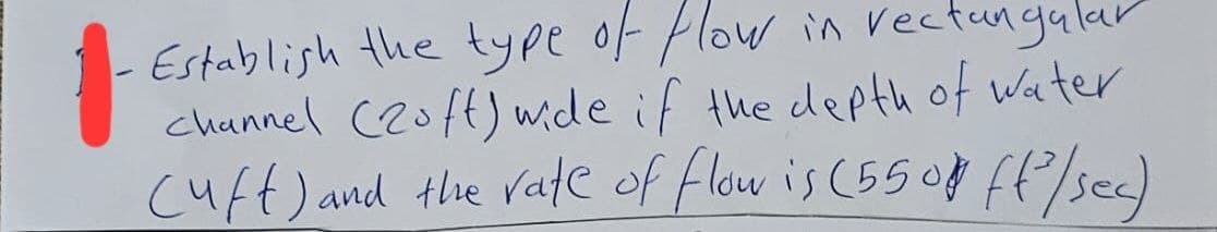 Establish the type of flow in rectangular
channel (2oft) wide if the depth of water
cuft) and the rate of flow is (5508 ff²/sec)