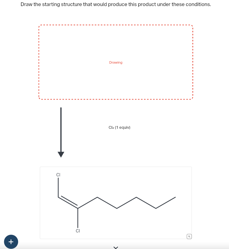 +
Draw the starting structure that would produce this product under these conditions.
Drawing
Cl₂ (1 equiv)