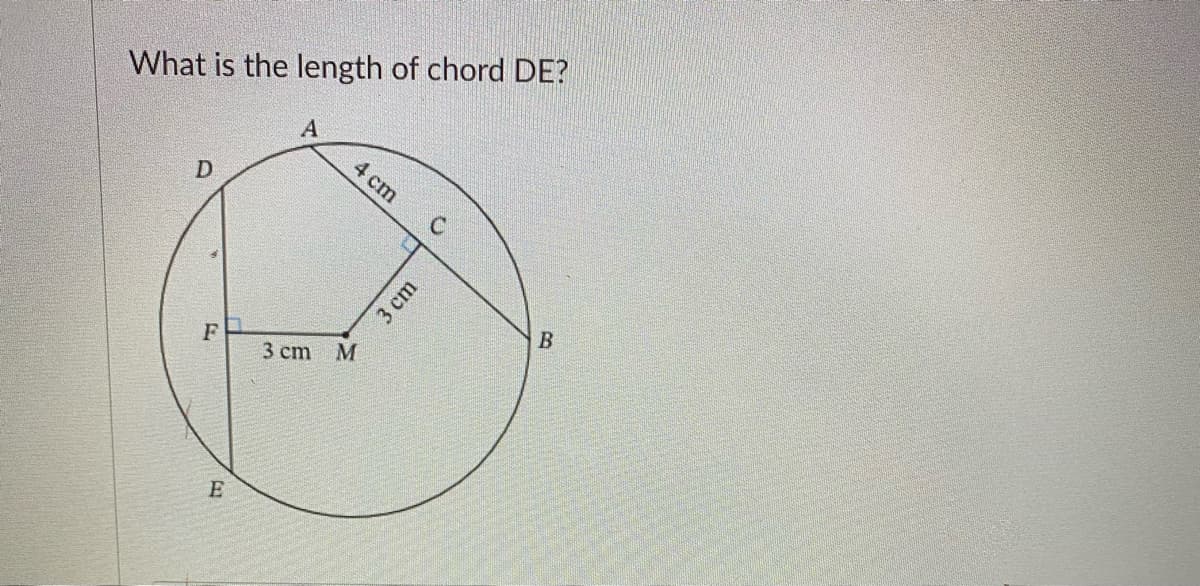 What is the length of chord DE?
4 cm
D
F
3 cm
M
E
3 сm
