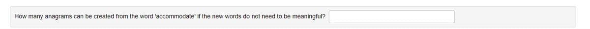 How many anagrams can be created from the word 'accommodate' if the new words do not need to be meaningful?